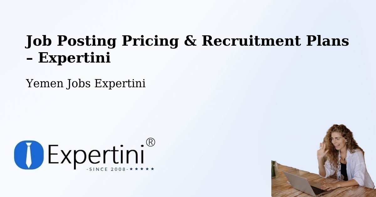 Job Posting Pricing & Recruitment Plans – Ain - Ain, Yemen Jobs Expertini